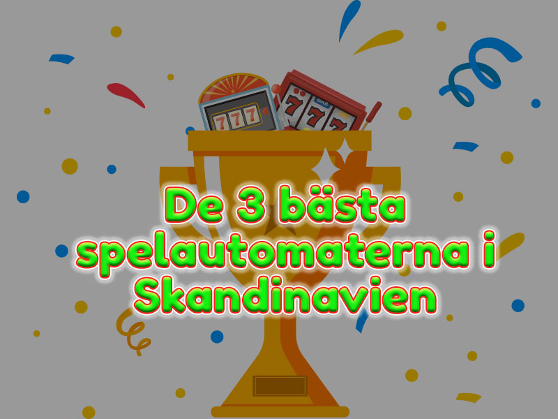 De 3 bästa spelautomaterna i Skandinavien