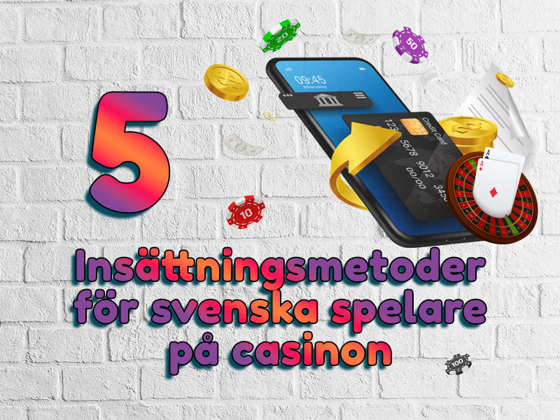 5 Casino insättningsmetoder för svenska spelare