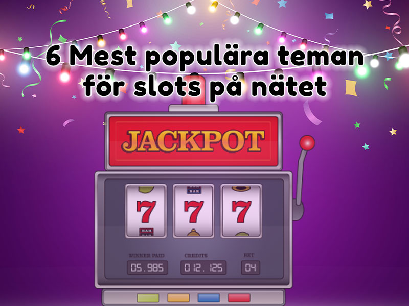 6 mest populära teman för slots på nätet