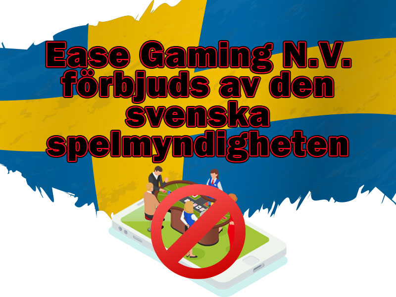 Ease Gaming N.V. förbjuds av den svenska spelmyndigheten